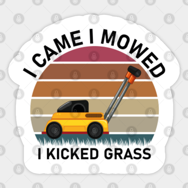 I Came I Mowed I Kicked Grass Funny Lawn Mower Gift Mowed Sticker